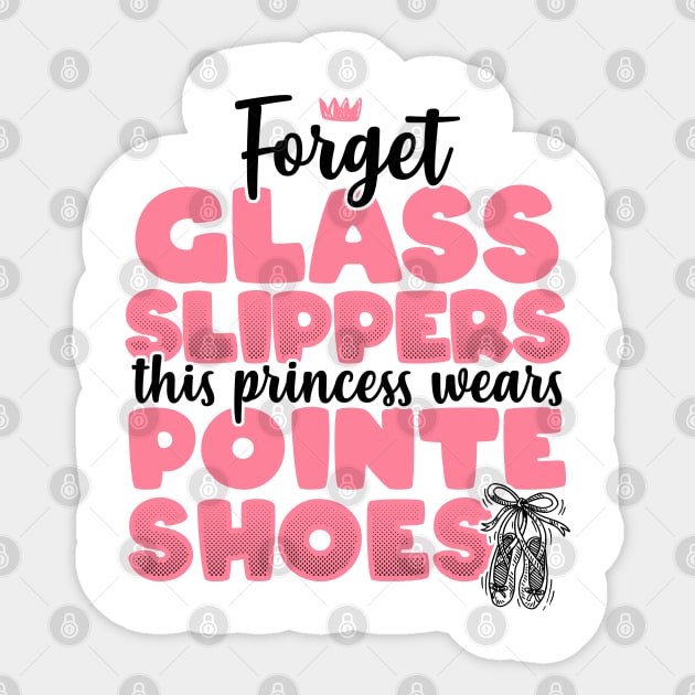 Forget Glass Slippers This Princess Wears Pointe Shoes print Sticker by theodoros20